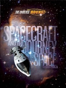 Spacecraft and the Journey Into Space (The Universe Rocks) by Raman Prinja