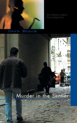 Murder in the Sentier: An Aimee Leduc Investigation by Cara Black