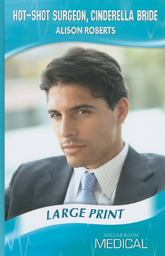 Hot-Shot Surgeon, Cinderella Bride by Alison Roberts