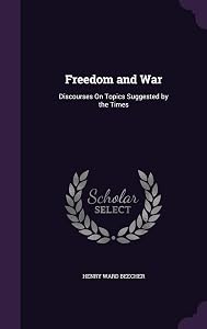 Freedom and War: Discourses On Topics Suggested by the Times