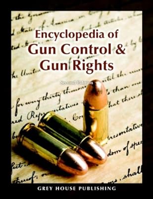 Encyclopedia of Gun Control &amp; Gun Rights