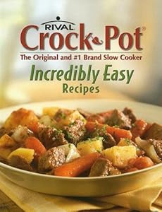 Crock-Pot Incredibly Easy Recipes by Tom Hamilton Christianne Ingegno Chris Gurley