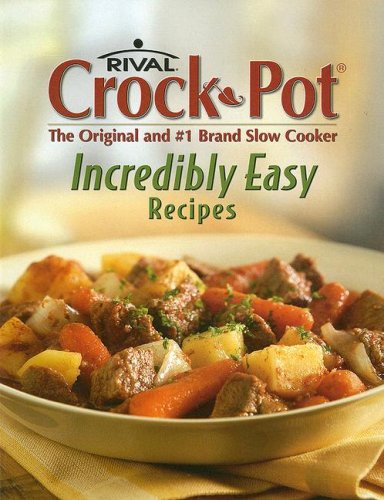 Crock-Pot Incredibly Easy Recipes by Tom Hamilton Christianne Ingegno Chris Gurley