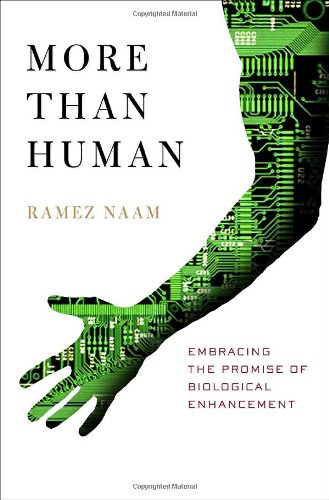 More Than Human: Embracing the Promise of Biological Enhancement by Ramez Naam