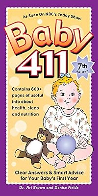 Baby 411: Clear Answers and Smart Advice for Your Baby's First Year