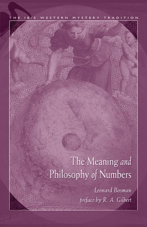 Meaning and Philosophy of Numbers (The IBIS Western Mystery Tradition series) by Leonard Bosman
