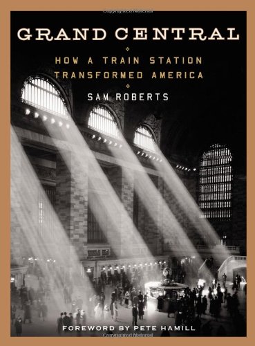 Grand Central: How a Train Station Transformed America by Sam Roberts