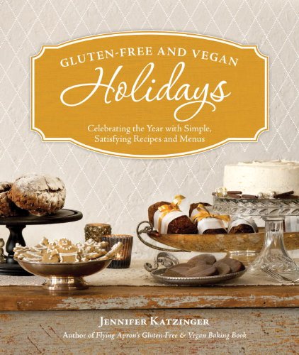 Gluten-Free and Vegan Holidays: Celebrating the Year with Simple, Satisfying Recipes and Menus by Jennifer Katzinger
