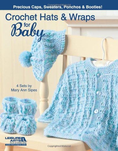 Crochet Hats and Wraps for Baby by Leisure Arts
