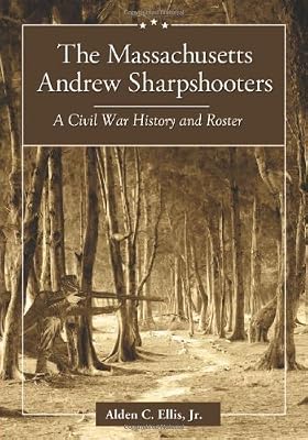 The Massachusetts Andrew Sharpshooters: A Civil War History and Roster