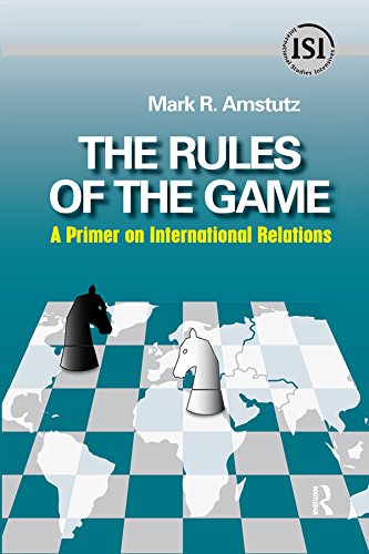 Rules of the Game: A Primer on International Relations (International Studies Intensives) by Mark R. Amstutz
