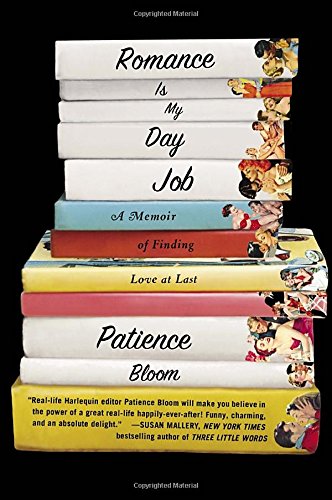Romance Is My Day Job: A Memoir of Finding Love at Last by Patience Bloom