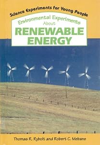 Environmental Experiments About Renewable Energy (Science Experiments for Young People)