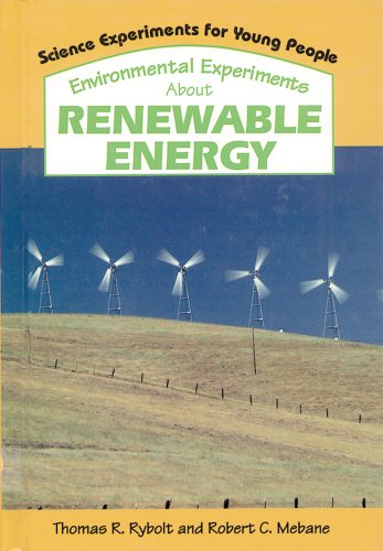 Environmental Experiments About Renewable Energy (Science Experiments for Young People) by Thomas R. Rybolt