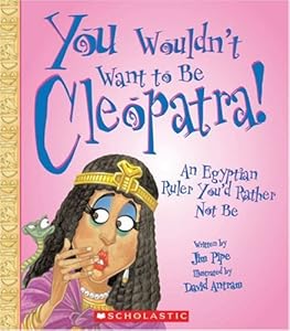 You Wouldn't Want to Be Cleopatra!: An Egyptian Ruler You'd Rather Not Be