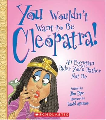 You Wouldn't Want to Be Cleopatra!: An Egyptian Ruler You'd Rather Not Be
