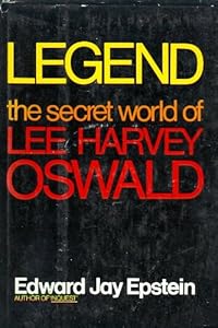 LEGEND: THE SECRET WORLD OF LEE HARVEY OSWALD by Edward Jay Epstein