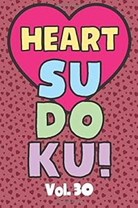 Heart Sudoku Vol. 30: Play 9x9 Grid Heart Color Sudoku Easy Volume 1-40 Coloring Book Pencil Crayons Valentines Become A Sudoku Expert Paper Logic ... All Ages Boys and Girls Kids to Adult Gifts