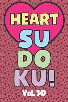 Heart Sudoku Vol. 30: Play 9x9 Grid Heart Color Sudoku Easy Volume 1-40 Coloring Book Pencil Crayons Valentines Become A Sudoku Expert Paper Logic ... All Ages Boys and Girls Kids to Adult Gifts