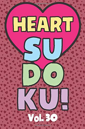 Heart Sudoku Vol. 30: Play 9x9 Grid Heart Color Sudoku Easy Volume 1-40 Coloring Book Pencil Crayons Valentines Become A Sudoku Expert Paper Logic ... All Ages Boys and Girls Kids to Adult Gifts by Brainiac Sudoku