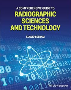 A Comprehensive Guide to Radiographic Sciences and Technology by Euclid Seeram