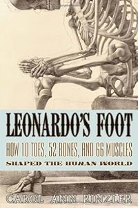 Leonardo's Foot: How 10 Toes, 52 Bones, and 66 Muscles Shaped the Human World