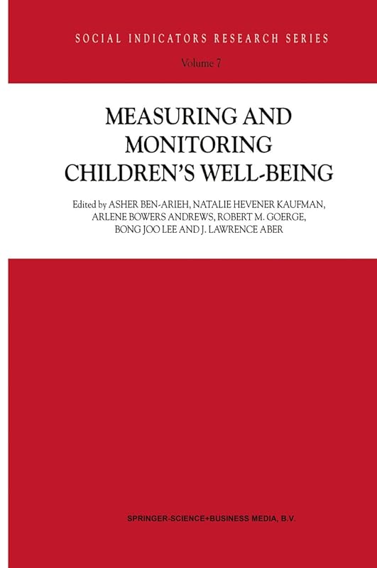 Measuring and Monitoring Children’s Well-Being (Social Indicators Research Series Book 7) by Asher Ben-Arieh