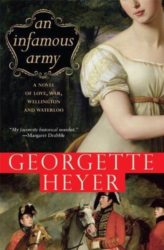 Infamous Army: A Novel of Wellington, Waterloo, Love and War (Georgette Heyer) by Georgette Heyer