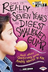Does It Really Take Seven Years to Digest Swallowed Gum?: And Other Questions You've Always Wanted to Ask by Sandy Donovan