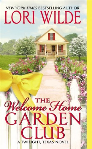 The Welcome Home Garden Club: A Twilight, Texas Novel by Lori Wilde