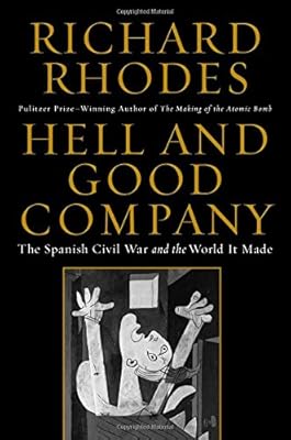Hell and Good Company: The Spanish Civil War and the World it Made