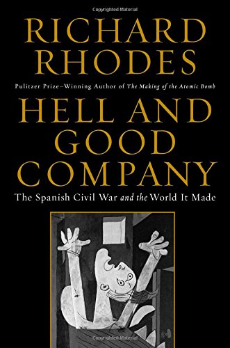 Hell and Good Company: The Spanish Civil War and the World it Made by Richard Rhodes