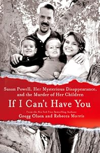 If I Can't Have You: Susan Powell, Her Mysterious Disappearance, and the Murder of Her Children