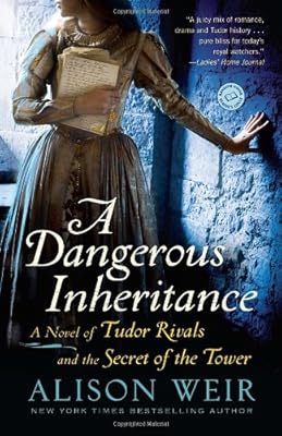 A Dangerous Inheritance: A Novel of Tudor Rivals and the Secret of the Tower