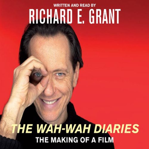The Wah-Wah Diaries: The Making of a Film by Richard E. Grant
