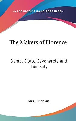 The Makers of Florence: Dante, Giotto, Savonarola and Their City