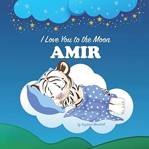 I Love You to the Moon, Amir: Bedtime Story & Personalized Book for Baby Boy & Girl, Toddlers & Kids with Your Child's Name (1, 2, 3, 4, 5, 6, 7 year ... Books with Bedtime Story and Love Poems)