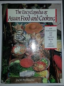 The Encyclopedia of Asian Food and Cooking by Jacki Passmore