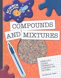 Compounds and Mixtures: Super Cool Science Experiments