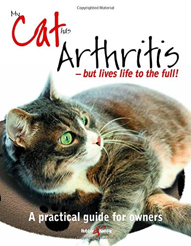 My Cat has Arthritis...but lives life to the fullest!: A practical guide for owners by Gill Carrick