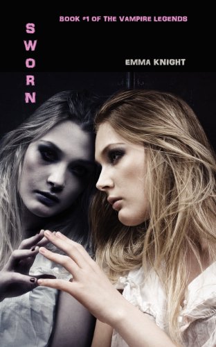Sworn: Book #1 of the Vampire Legends by Emma Knight