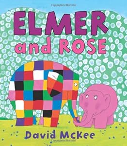 Elmer and Rose by David McKee