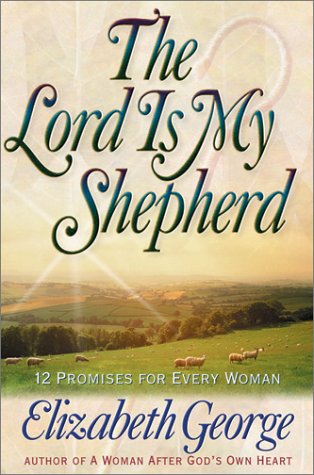The Lord is My Shepherd by Elizabeth George