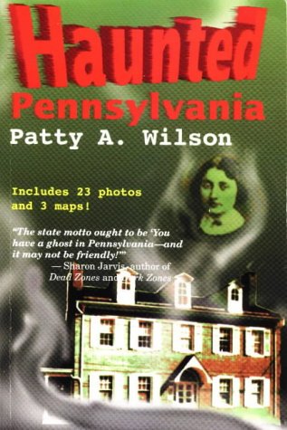 Haunted Pennsylvania by Patty A. Wilson