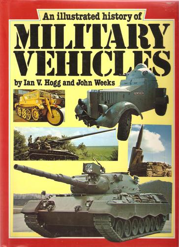 Illustrated History of Military Vehicles by Ian V Hogg