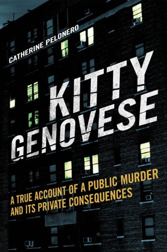 Kitty Genovese: A True Account of a Public Murder and Its Private Consequences by Catherine Pelonero