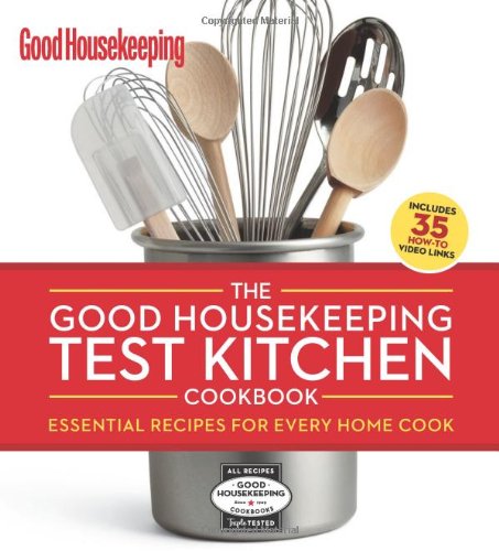 The Good Housekeeping Test Kitchen Cookbook: Essential Recipes for Every Home Cook by Good Housekeeping