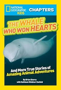 National Geographic Kids Chapters: The Whale Who Won Hearts: And More True Stories of Adventures with Animals by Brian Skerry