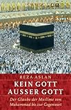 Kein Gott außer Gott: Der Glaube der Muslime von Muhammad bis zur Gegenwart - Reza Aslan