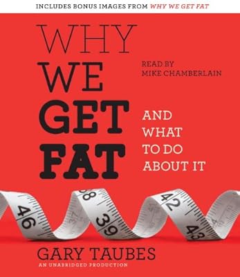Why We Get Fat: And What to Do About It